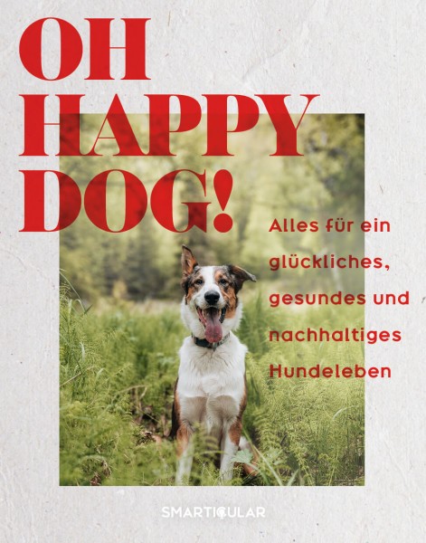 Oh Happy Dog! - Nachhaltiges Hundeleben